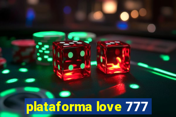 plataforma love 777